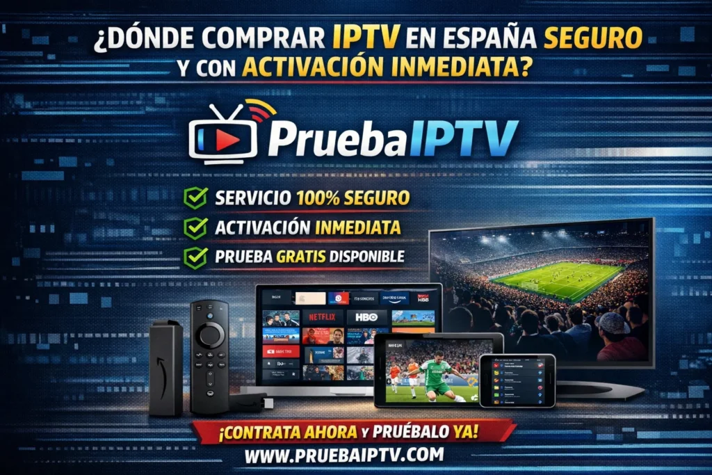 Dónde Comprar IPTV en España Seguro y con Activación Inmediata